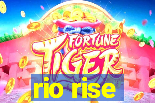 rio rise